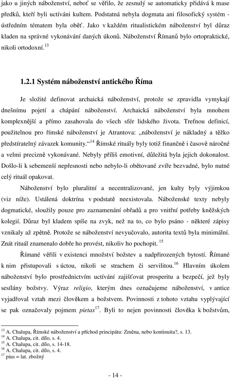 1 Systém náboženství antického Říma Je složité definovat archaická náboženství, protože se zpravidla vymykají dnešnímu pojetí a chápání náboženství.