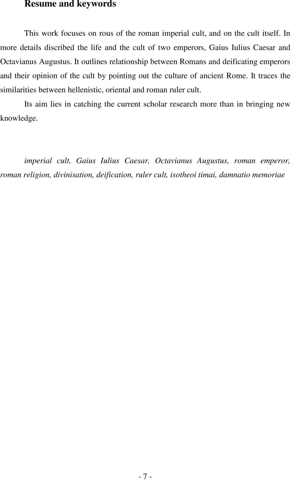 It outlines relationship between Romans and deificating emperors and their opinion of the cult by pointing out the culture of ancient Rome.