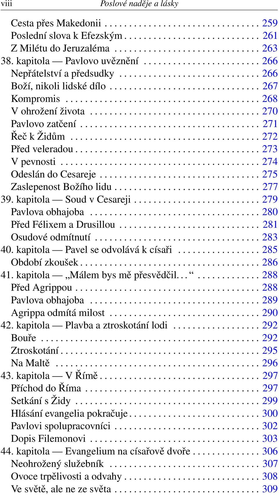 ....................................... 268 V ohrožení života................................... 270 Pavlovo zatčení..................................... 271 Řeč k Židům....................................... 272 Před veleradou.