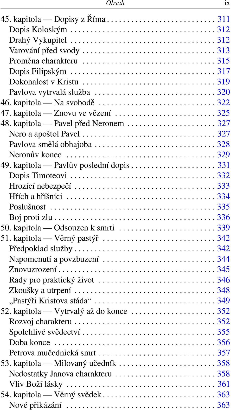 ............................. 320 46. kapitola Na svobodě............................. 322 47. kapitola Znovu ve vězení......................... 325 48. kapitola Pavel před Neronem.