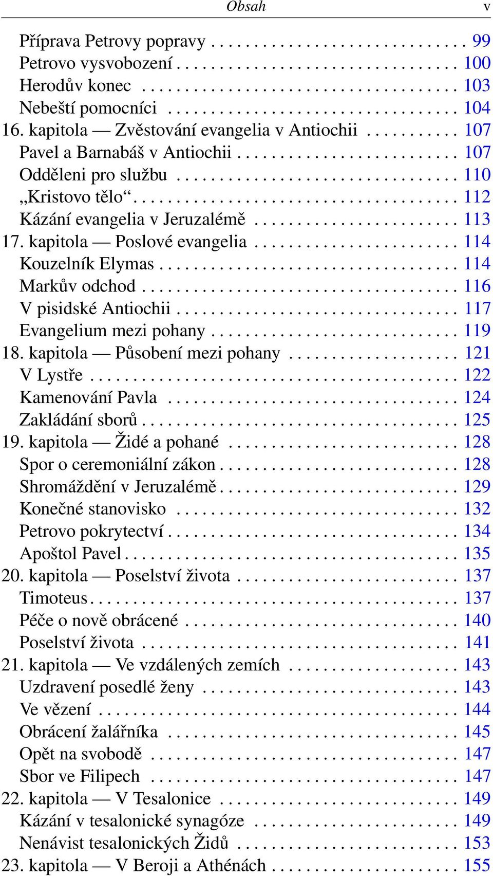 ..................................... 112 Kázání evangelia v Jeruzalémě........................ 113 17. kapitola Poslové evangelia........................ 114 Kouzelník Elymas................................... 114 Markův odchod.