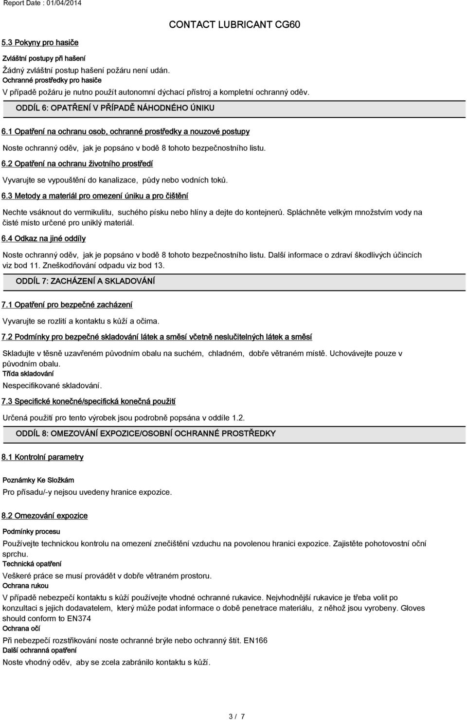 1 Opatření na ochranu osob, ochranné prostředky a nouzové postupy Noste ochranný oděv, jak je popsáno v bodě 8 tohoto bezpečnostního listu. 6.