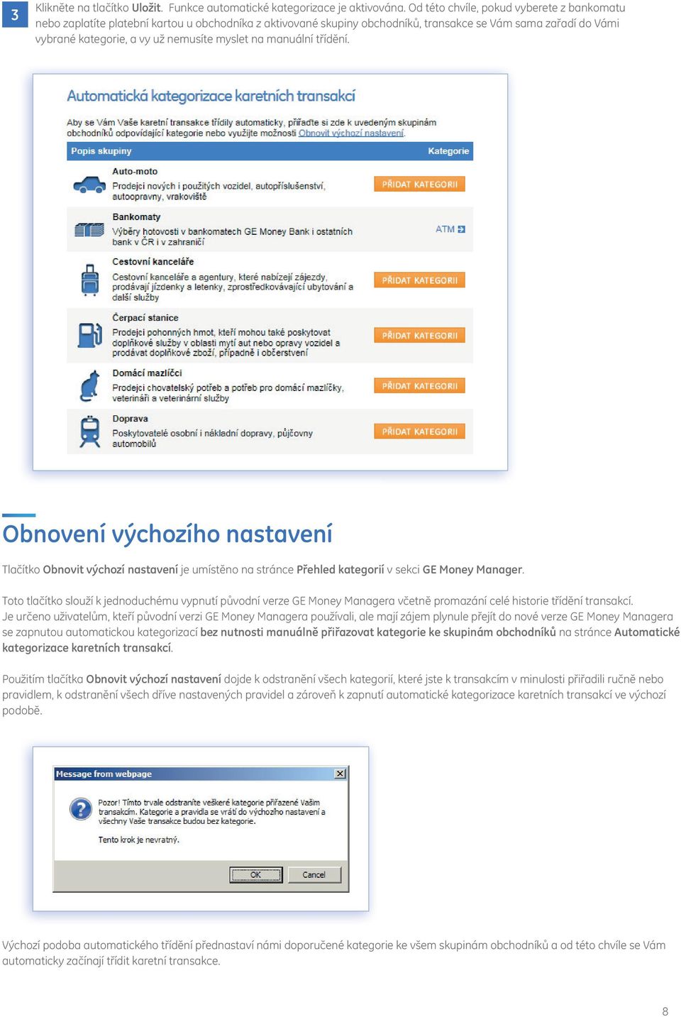 na manuální třídění. Obnovení výchozího nastavení Tlačítko Obnovit výchozí nastavení je umístěno na stránce Přehled kategorií v sekci GE Money Manager.