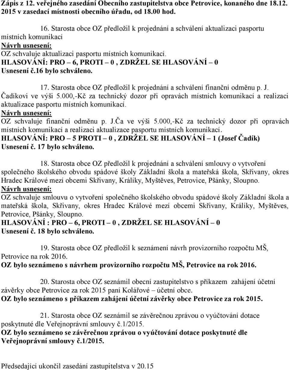 000,-Kč za technický dozor při opravách místních komunikací a realizaci aktualizace pasportu místních komunikací. OZ schvaluje finanční odměnu p. J.Ča ve výši 5.