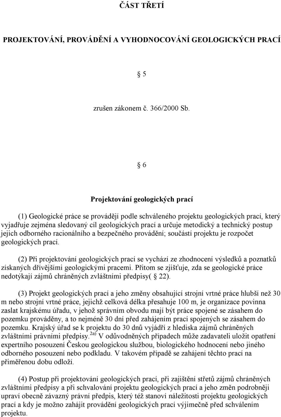 technický postup jejich odborného racionálního a bezpečného provádění; součástí projektu je rozpočet geologických prací.