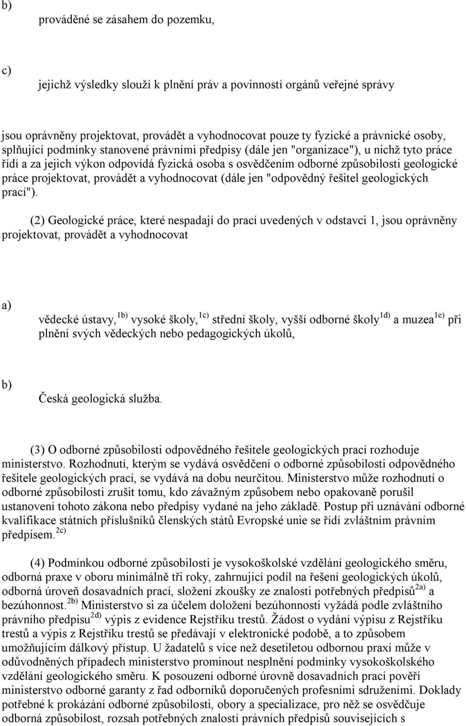 projektovat, provádět a vyhodnocovat (dále jen "odpovědný řešitel geologických prací").