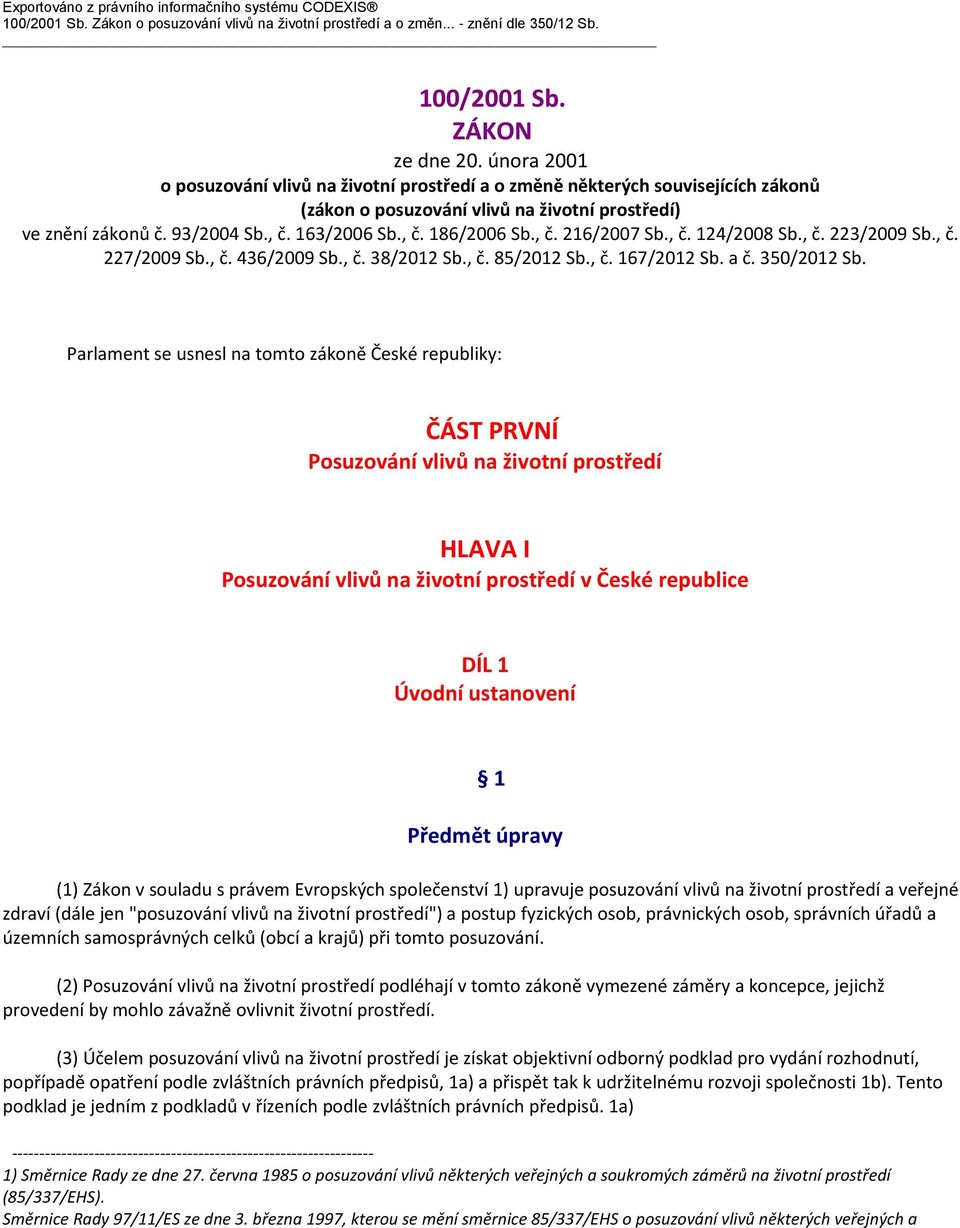 , č. 216/2007 Sb., č. 124/2008 Sb., č. 223/2009 Sb., č. 227/2009 Sb., č. 436/2009 Sb., č. 38/2012 Sb., č. 85/2012 Sb., č. 167/2012 Sb. a č. 350/2012 Sb.