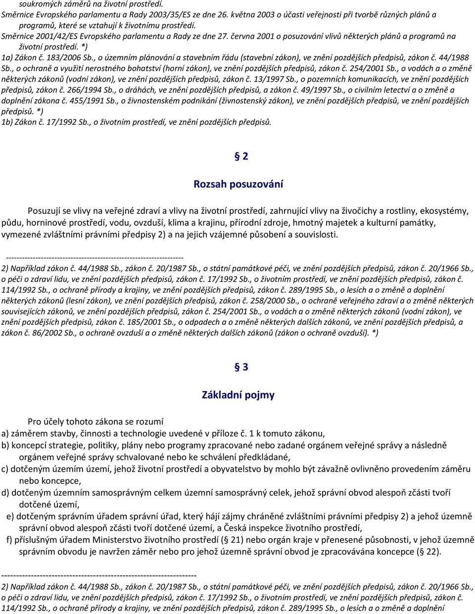 června 2001 o posuzování vlivů některých plánů a programů na životní prostředí. *) 1a) Zákon č. 183/2006 Sb.