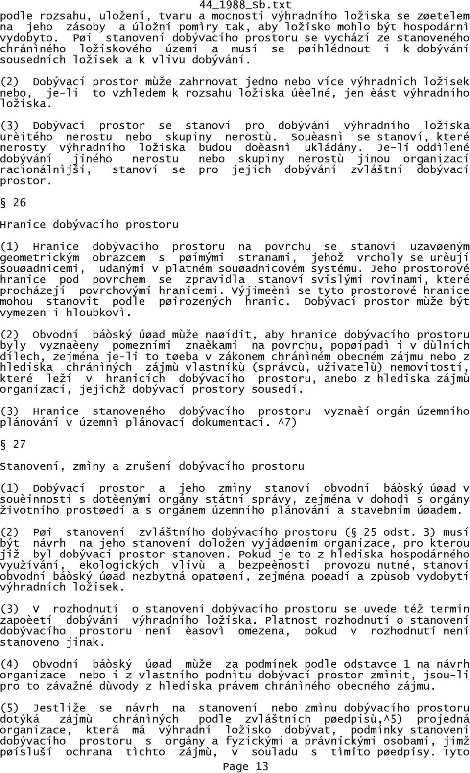 (2) Dobývací prostor mùže zahrnovat jedno nebo více výhradních ložisek nebo, je-li to vzhledem k rozsahu ložiska úèelné, jen èást výhradního ložiska.