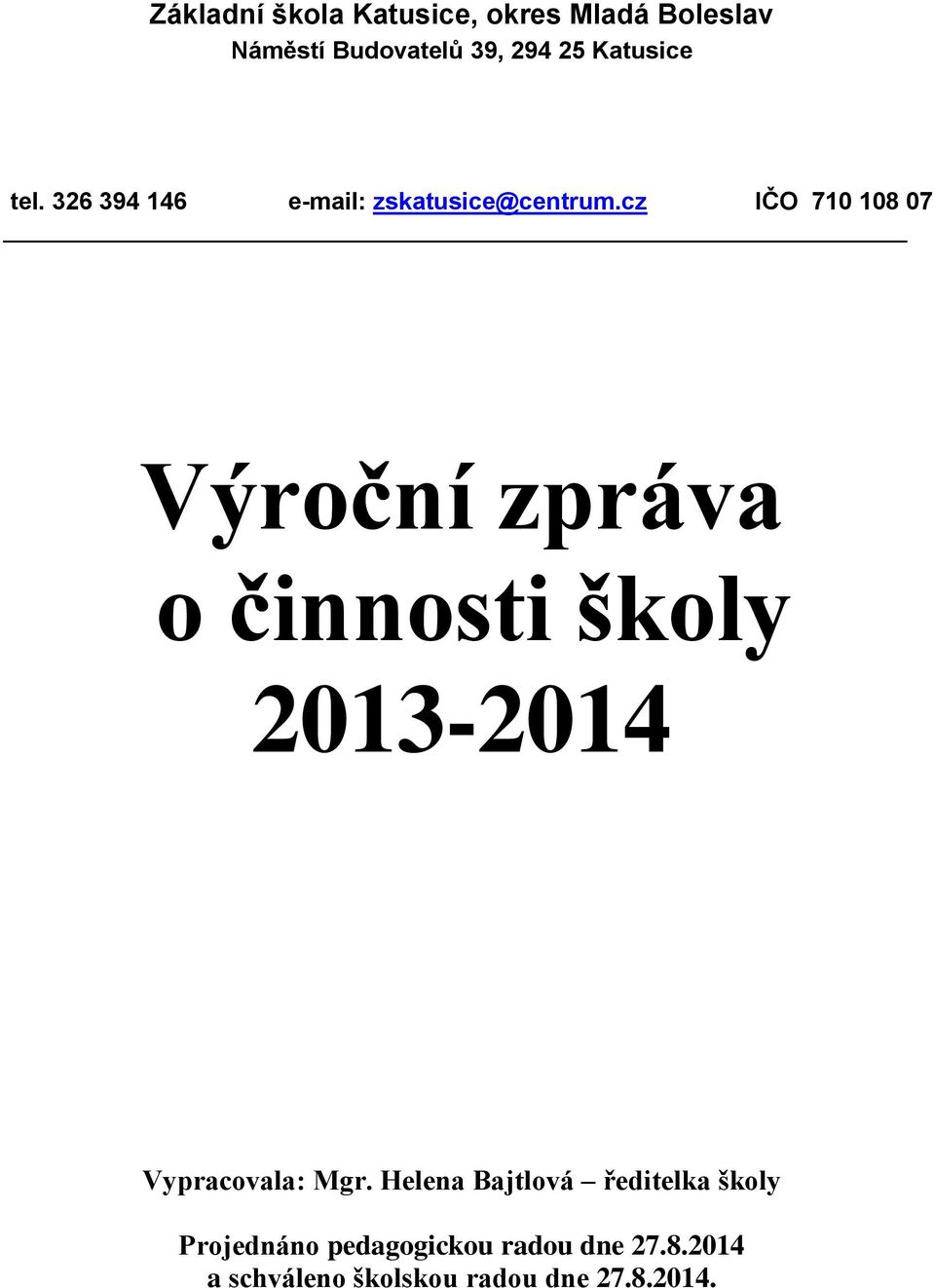 cz IČO 710 108 07 Výroční zpráva o činnosti školy 2013-2014 Vypracovala: Mgr.