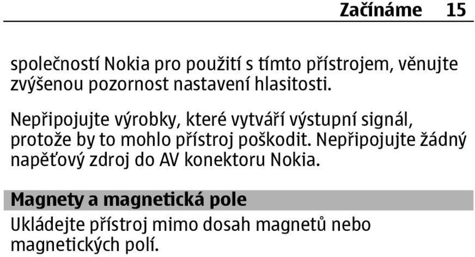 Nepřipojujte výrobky, které vytváří výstupní signál, protože by to mohlo přístroj