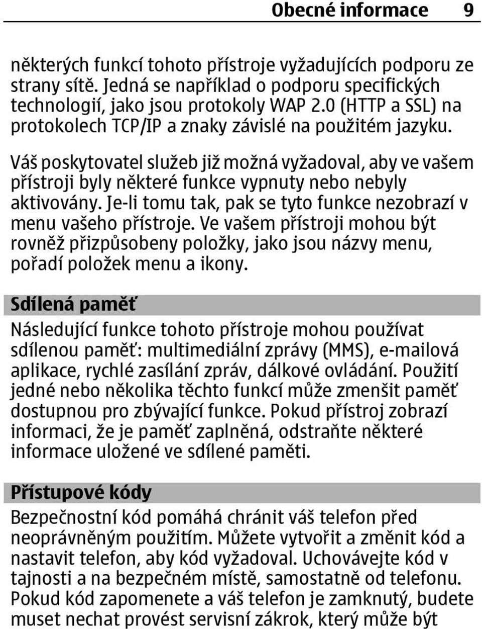 Je-li tomu tak, pak se tyto funkce nezobrazí v menu vašeho přístroje. Ve vašem přístroji mohou být rovněž přizpůsobeny položky, jako jsou názvy menu, pořadí položek menu a ikony.