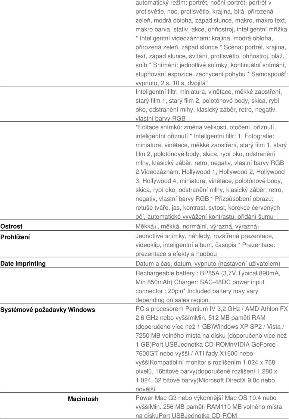 krajina, text, západ slunce, svítání, protisvětlo, ohňostroj, pláž, sníh * Snímání: jednotlivé snímky, kontinuální snímání, stupňování expozice, zachycení pohybu * Samospoušť: vypnuto, 2 s, 10 s,