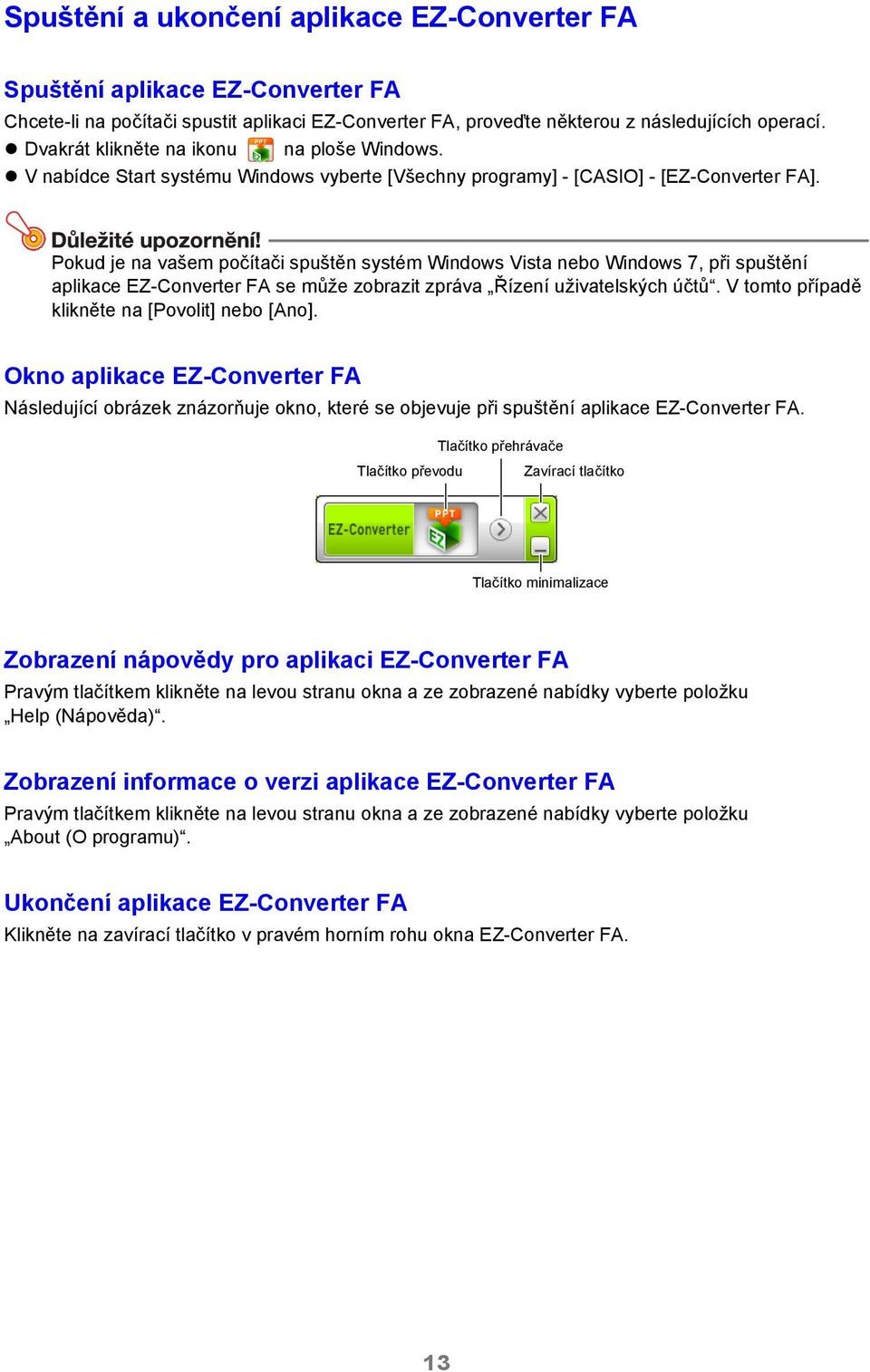 Pokud je na vašem počítači spuštěn systém Windows Vista nebo Windows 7, při spuštění aplikace EZ-Converter FA se může zobrazit zpráva Řízení uživatelských účtů.