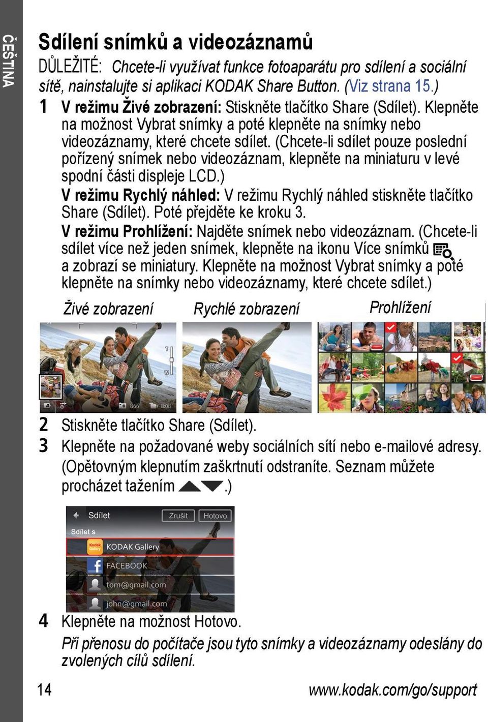 (Chcete-li sdílet pouze poslední pořízený snímek nebo videozáznam, klepněte na miniaturu v levé spodní části displeje LCD.