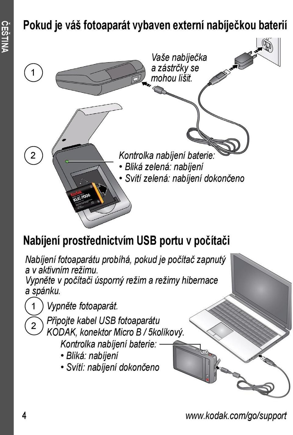 fotoaparátu probíhá, pokud je počítač zapnutý a v aktivním režimu. Vypněte v počítači úsporný režim a režimy hibernace a spánku.