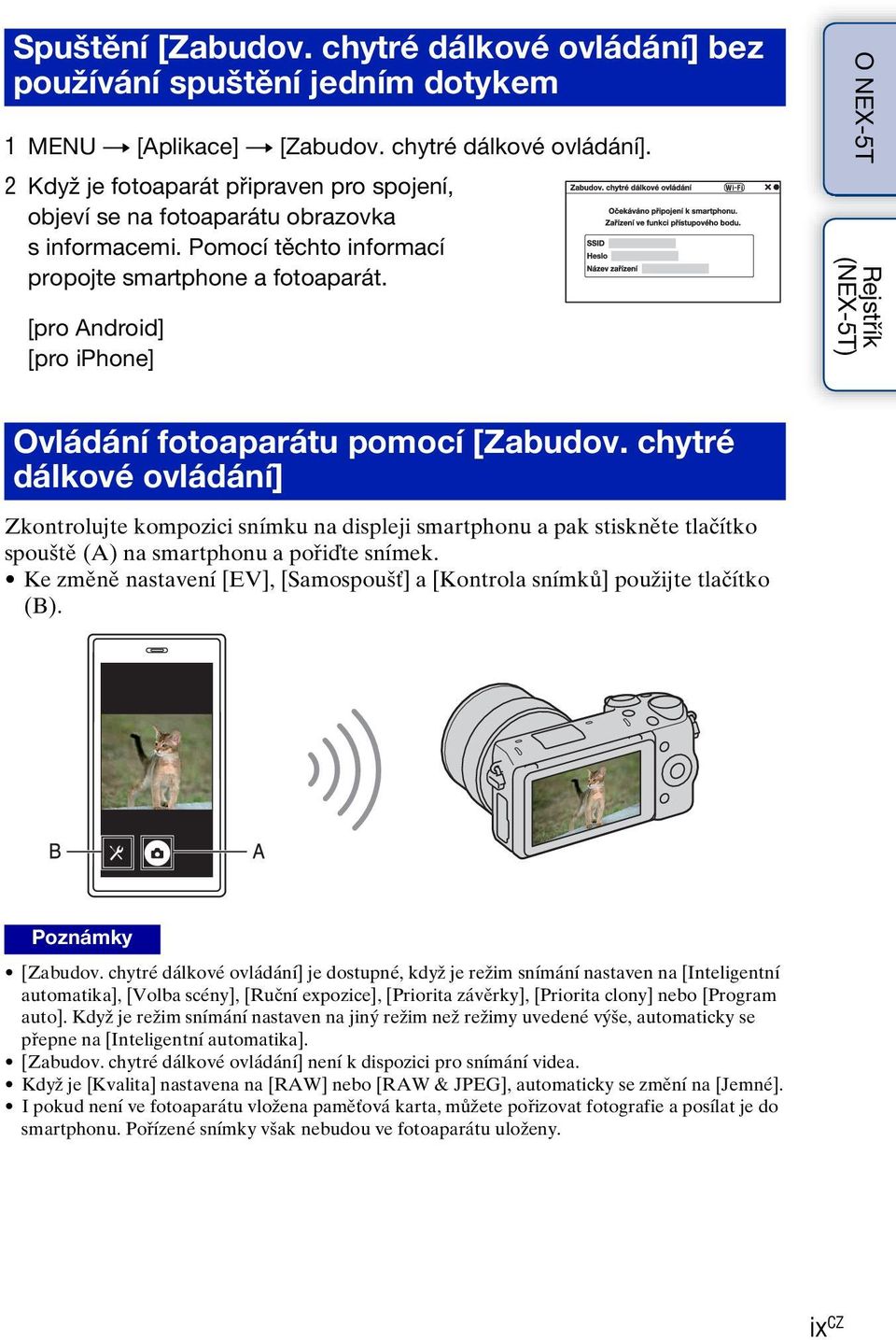 chytré dálkové ovládání] Zkontrolujte kompozici snímku na displeji smartphonu a pak stiskněte tlačítko spouště (A) na smartphonu a pořiďte snímek.