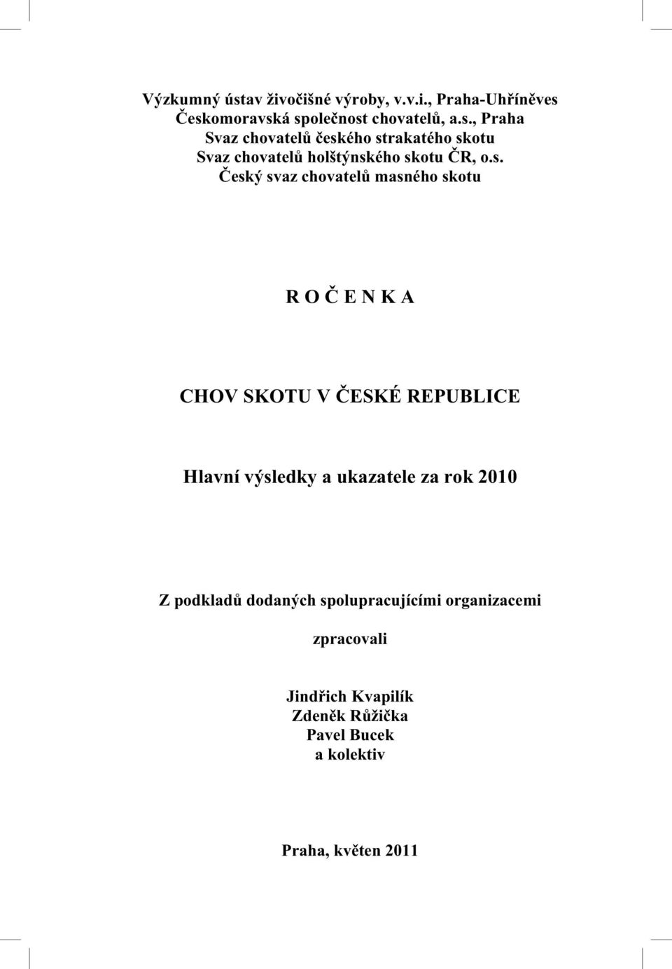 rok 2010 Z podklad dodaných spolupracujícími organizacemi zpracovali Jind ich Kvapilík Zden k R ži ka Pavel