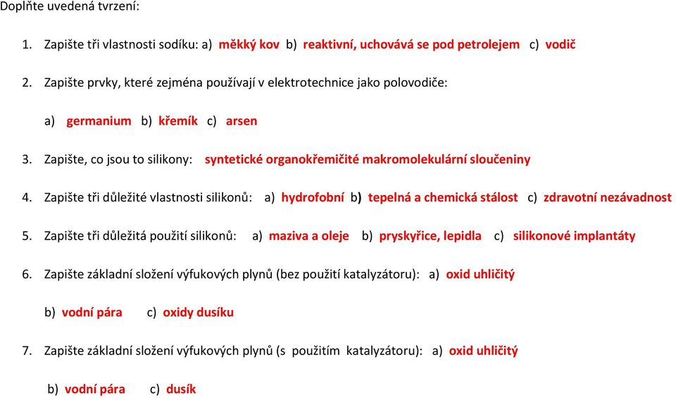 Zapište, co jsou to silikony: syntetické organokřemičité makromolekulární sloučeniny 4.