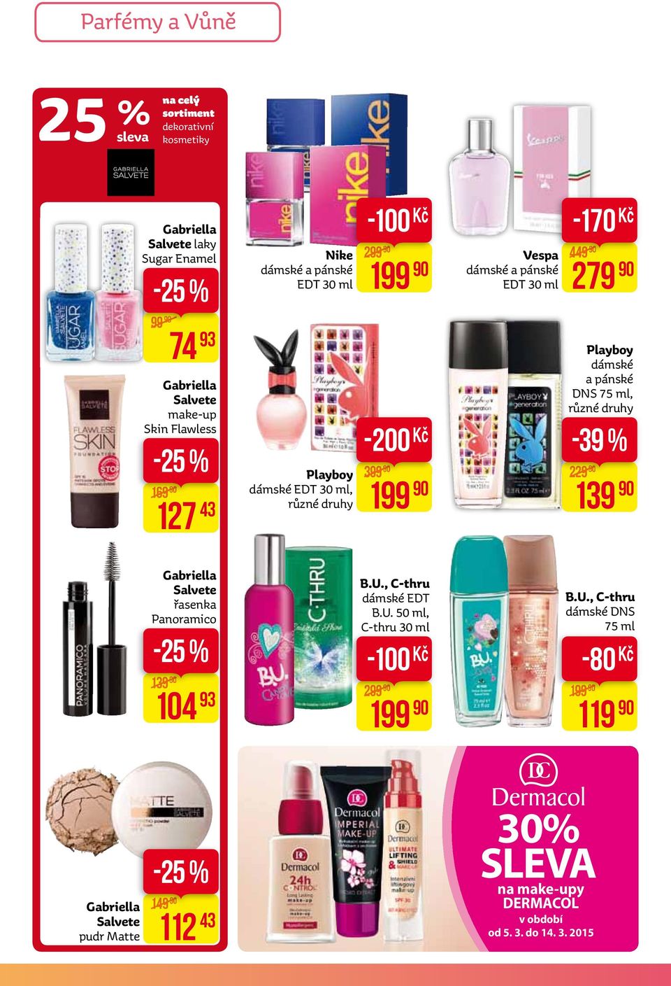 Playboy dámské a pánské DNS 75 ml, -39 % 229 139 Gabriella Salvete řasenka Panoramico -25 % 139 104 93 B.U., C-thru dámské EDT B.U. 50 ml, C-thru 30 ml -100 299 199 B.