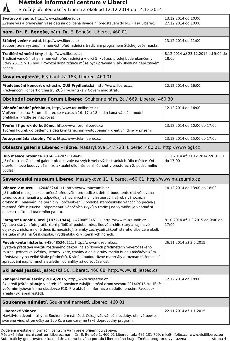 Tradiční vánoční trhy, http://www.liberec.cz Tradiční vánoční trhy na náměstí před radnicí a v ulici 5. května, prodej bude ukončen v úterý 23.12. v 15 hod.