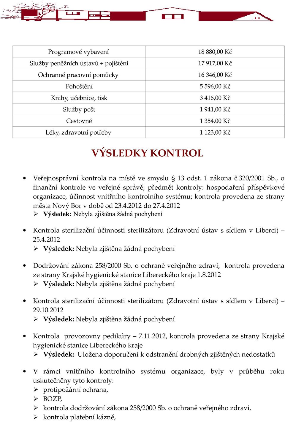 , o finanční kontrole ve veřejné správě; předmět kontroly: hospodaření příspěvkové organizace, účinnost vnitřního kontrolního systému; kontrola provedena ze strany města Nový Bor v době od 23.4.