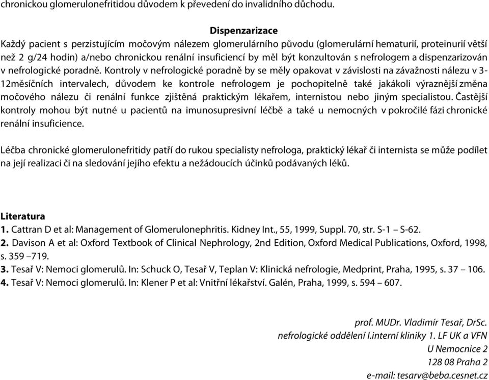 konzultován s nefrologem a dispenzarizován v nefrologické poradně.