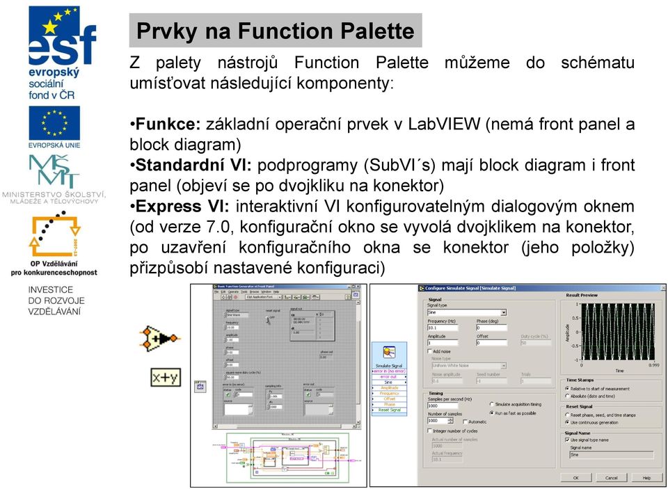 front panel (objeví se po dvojkliku na konektor) Express VI: interaktivní VI konfigurovatelným dialogovým oknem (od verze 7.