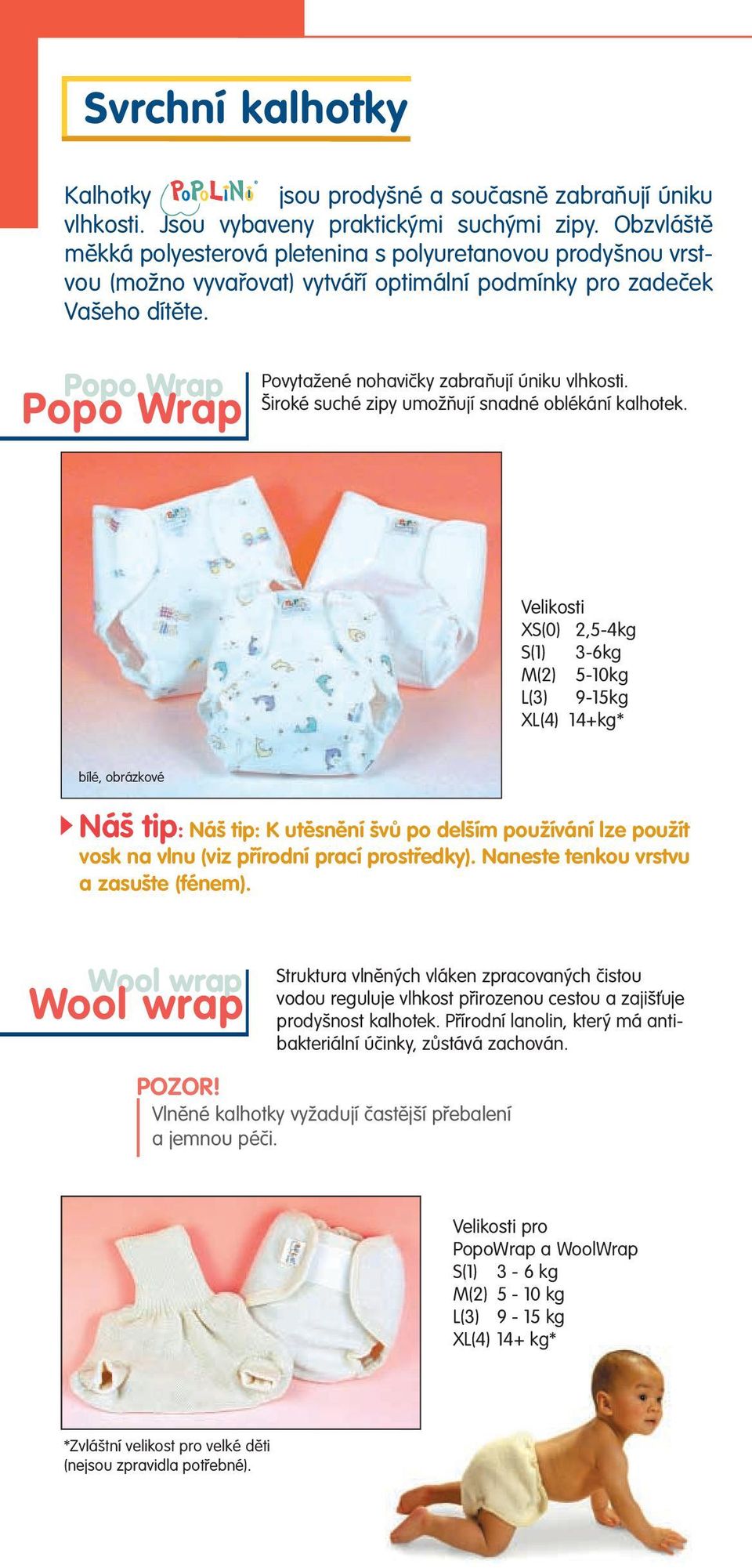 Popo Wrap Popo Wrap PovytaÏené nohaviãky zabraàují úniku vlhkosti. iroké suché zipy umoïàují snadné oblékání kalhotek.