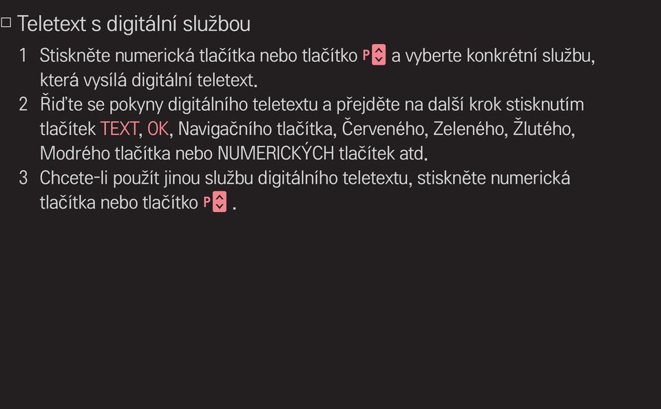 2 Řiďte se pokyny digitálního teletextu a přejděte na další krok stisknutím tlačítek TEXT, OK, Navigačního