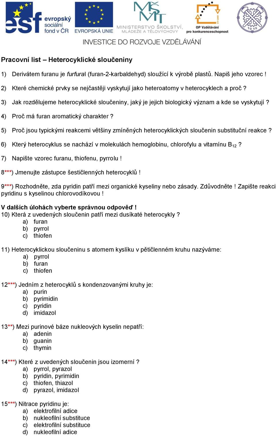 ) Proč má furan aromatický charakter? ) Proč jsou typickými reakcemi většiny zmíněných heterocyklických sloučenin substituční reakce?