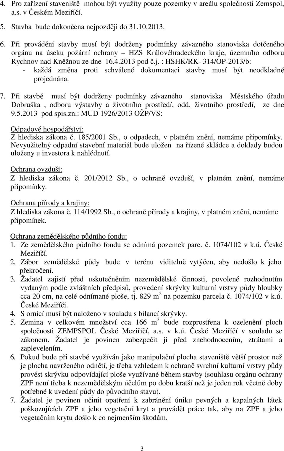 j. : HSHK/RK- 314/OP-2013/b: - každá změna proti schválené dokumentaci stavby musí být neodkladně projednána. 7.