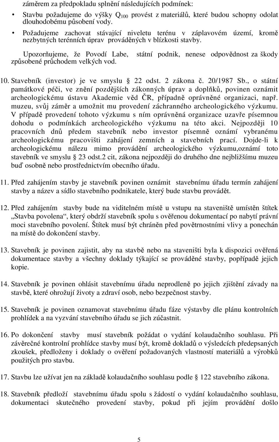 státní podnik, nenese odpovědnost za škody 10. Stavebník (investor) je ve smyslu 22 odst. 2 zákona č. 20/1987 Sb.