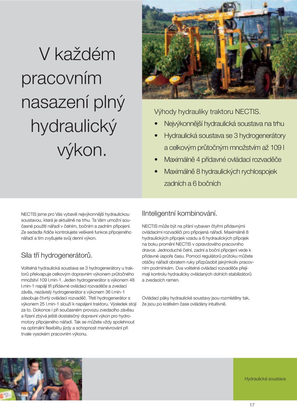 rychlospojek zadních a 6 bočních NECTIS jsme pro Vás vybavili nejvýkonnější hydraulickou soustavou, která je aktuálně na trhu.