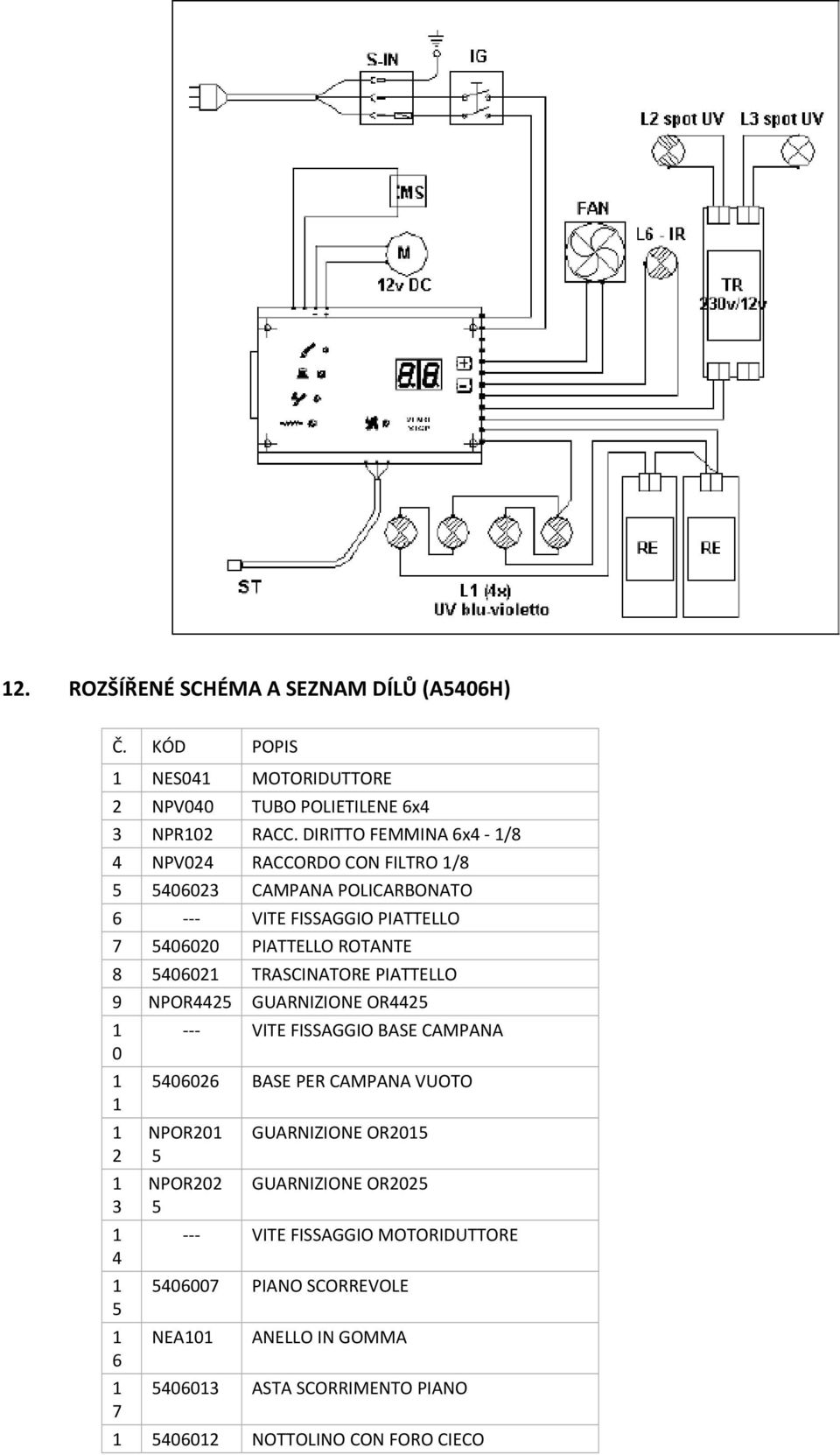 6 TRASCINATORE PIATTELLO 9 NPOR GUARNIZIONE OR 6 7 VITE FISSAGGIO BASE CAMPANA 66 BASE PER CAMPANA VUOTO NPOR NPOR