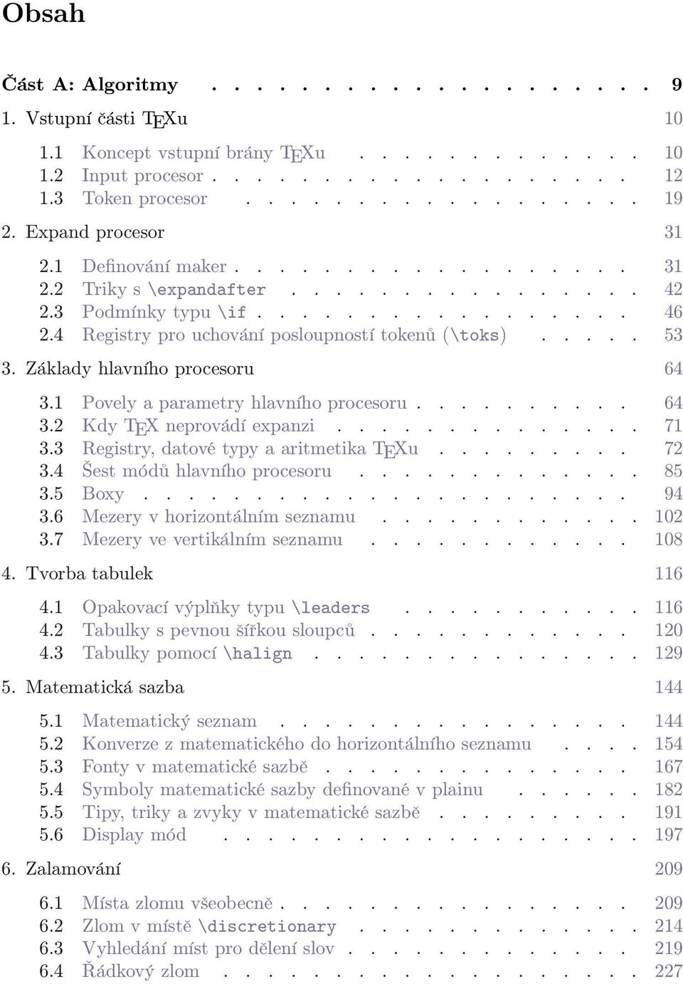 4 Registry pro uchování posloupností tokenů (\toks)..... 53 3. Základy hlavního procesoru 64 3.1 Povely a parametry hlavního procesoru.......... 64 3.2 Kdy TEX neprovádí expanzi.............. 71 3.