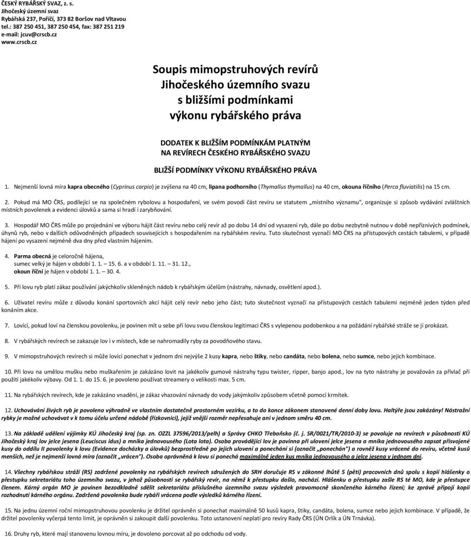 cz Soupis mimopstruhových revírů Jihočeského územního svazu s bližšími podmínkami výkonu rybářského práva DODATEK K BLIŽŠÍM PODMÍNKÁM PLATNÝM NA REVÍRECH ČESKÉHO RYBÁŘSKÉHO SVAZU BLIŽŠÍ PODMÍNKY