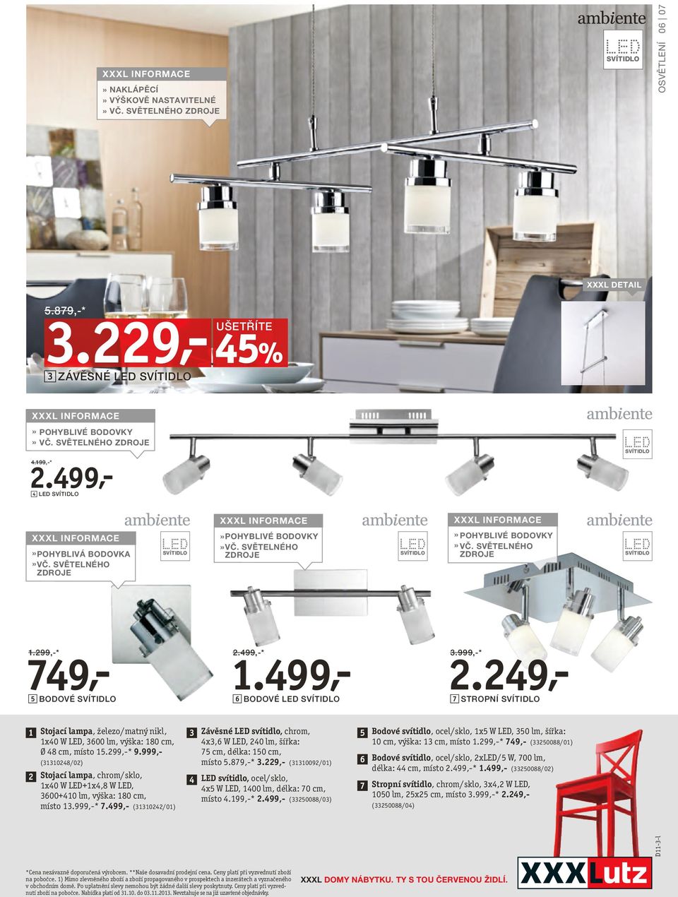 999,-* 7 STROPNÍ 1 Stojací lampa, železo/matný nikl, 1x40 W LED, 3600 lm, výška: 180 cm, Ø 48 cm, místo 15.299,-* 9.