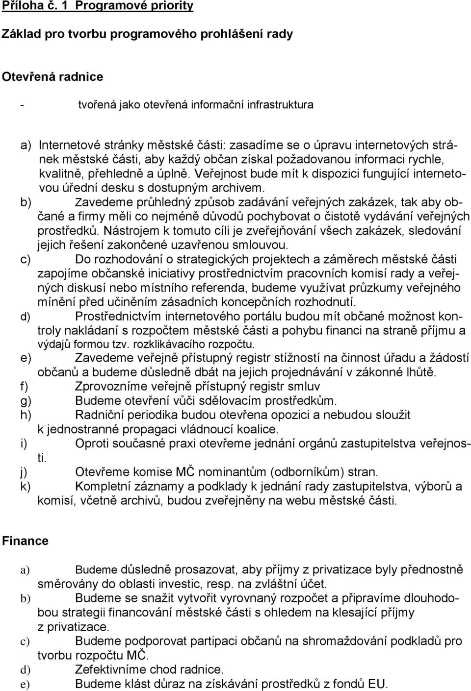 internetových stránek městské části, aby každý občan získal požadovanou informaci rychle, kvalitně, přehledně a úplně.