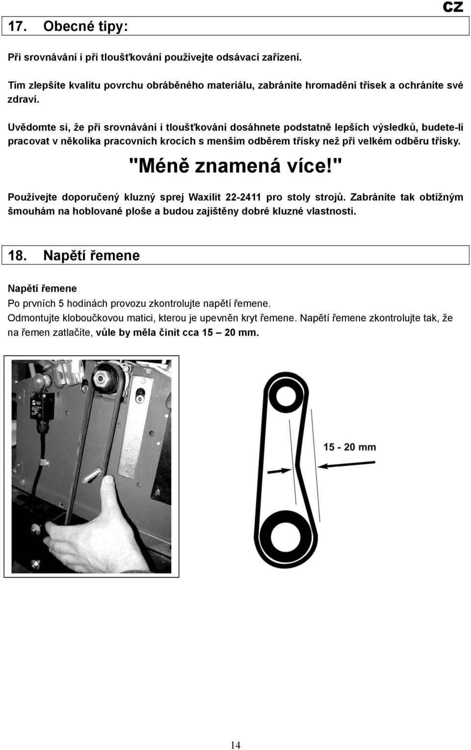 "Méně znamená více!" Používejte doporučený kluzný sprej Waxilit 22-2411 pro stoly strojů. Zabráníte tak obtížným šmouhám na hoblované ploše a budou zajištěny dobré kluzné vlastnosti. 18.