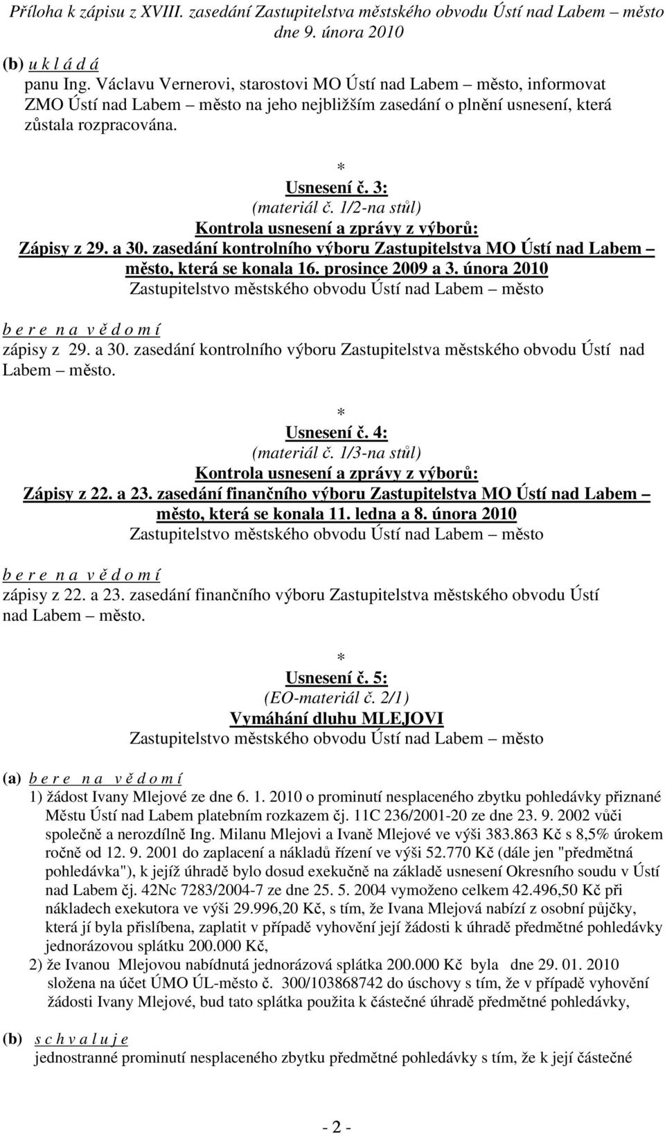 února 2010 b e r e n a v ě d o m í zápisy z 29. a 30. zasedání kontrolního výboru Zastupitelstva městského obvodu Ústí nad Labem město. Usnesení č. 4: (materiál č.