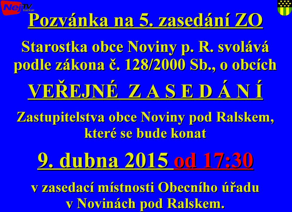 , o obcích VEŘEJNÉ Z A S E D Á N Í Zastupitelstva obce Noviny pod