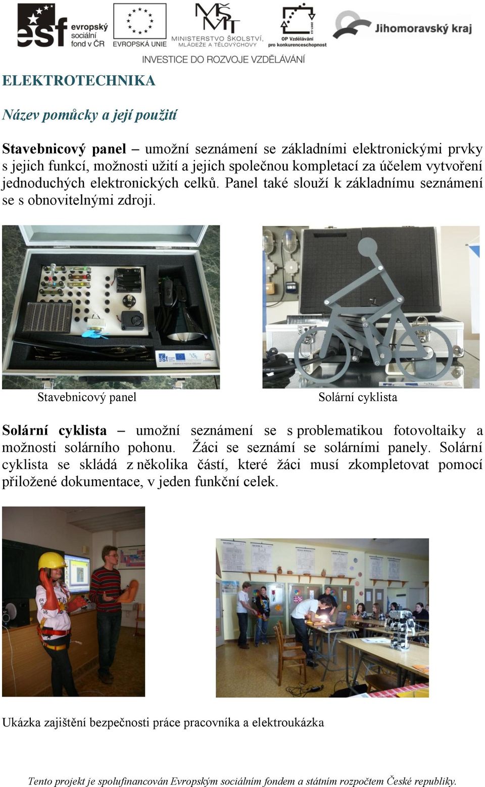 Stavebnicový panel Solární cyklista Solární cyklista umožní seznámení se s problematikou fotovoltaiky a možnosti solárního pohonu.