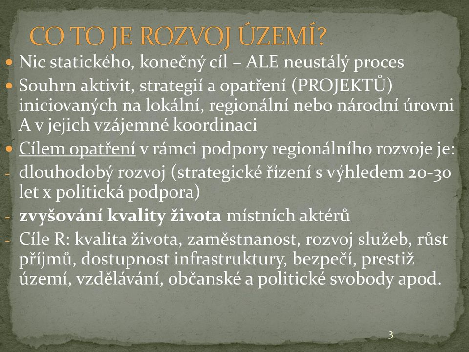 (strategické řízení s výhledem 20-30 let x politická podpora) - zvyšování kvality života místních aktérů - Cíle R: kvalita života,