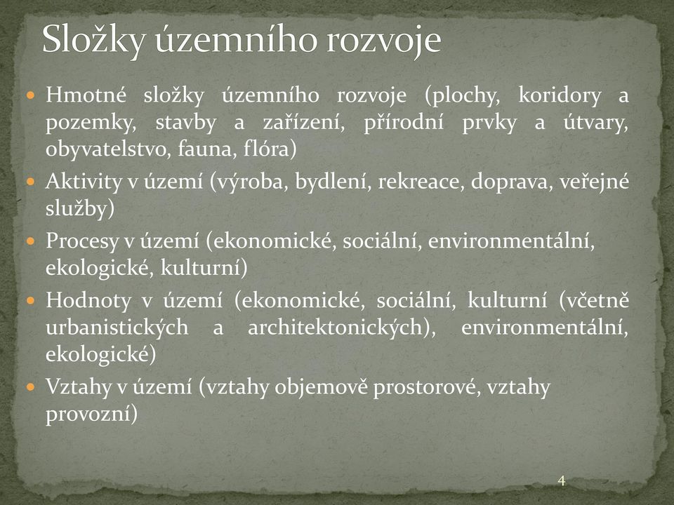 (ekonomické, sociální, environmentální, ekologické, kulturní) Hodnoty v území (ekonomické, sociální, kulturní