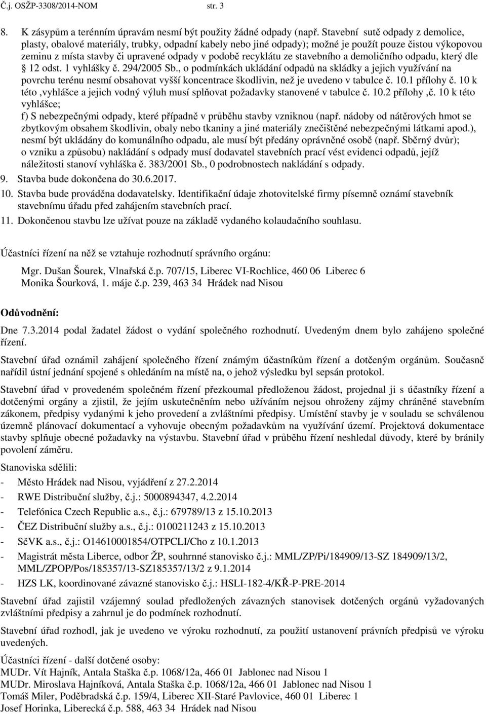 recyklátu ze stavebního a demoličního odpadu, který dle 12 odst. 1 vyhlášky ě. 294/2005 Sb.