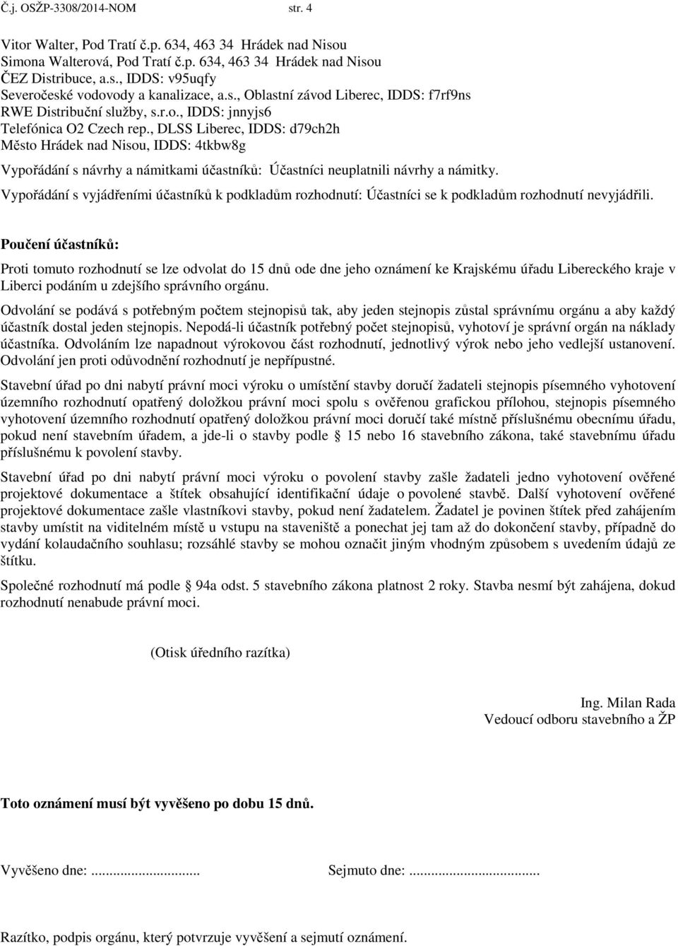 , DLSS Liberec, IDDS: d79ch2h Město Hrádek nad Nisou, IDDS: 4tkbw8g Vypořádání s návrhy a námitkami účastníků: Účastníci neuplatnili návrhy a námitky.