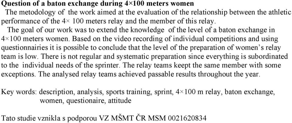 Based on the video recording of individual competitions and using questionnairies it is possible to conclude that the level of the preparation of women s relay team is low.