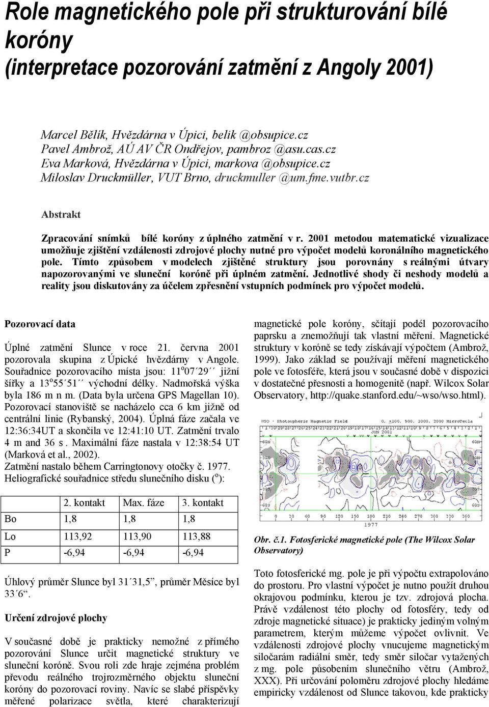 2001 metodou matematické vizualizace umožňuje zjištění vzdálenosti zdrojové plochy nutné pro výpočet modelů koronálního magnetického pole.