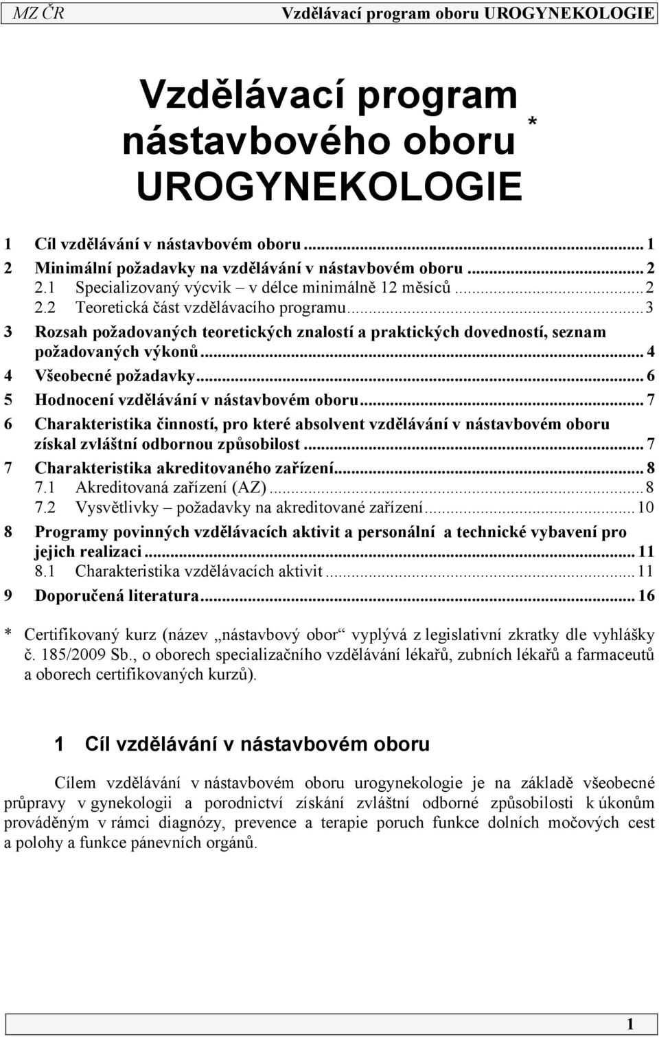 .. 4 4 Všeobecné požadavky... 6 5 Hodnocení vzdělávání v nástavbovém oboru... 7 6 Charakteristika činností, pro které absolvent vzdělávání v nástavbovém oboru získal zvláštní odbornou způsobilost.